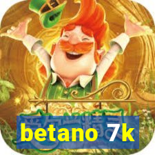 betano 7k